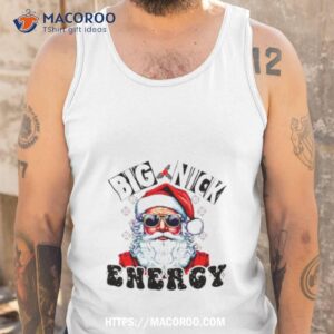 santa big nick energy sarcastic christmas shirt tank top