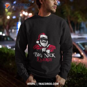 Santa Big Nick Energy T Shirt 2 Santa Big Nick Energy Sweatshirt