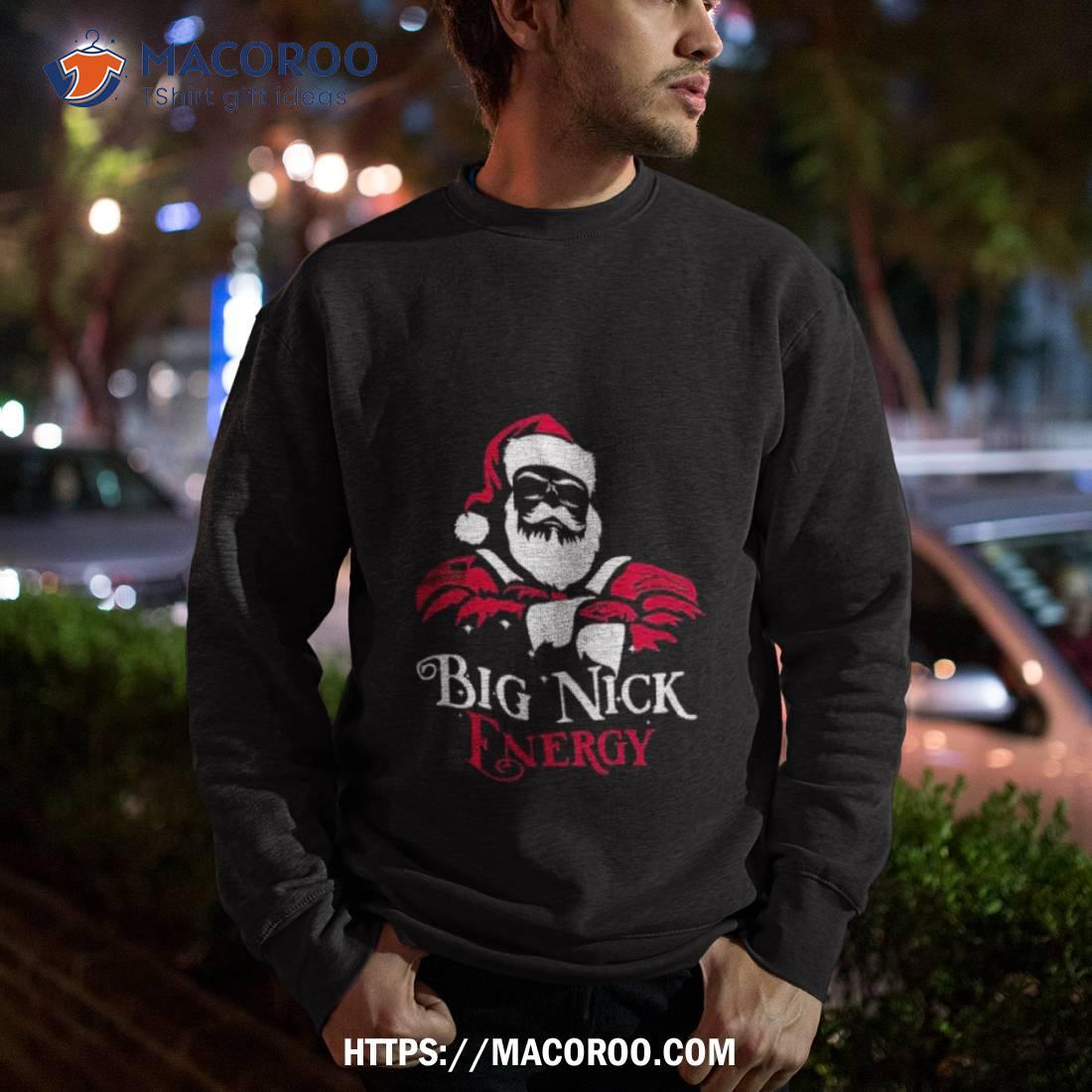 Santa Big Nick Energy T Shirt Santa Big Nick Energy T Shirt