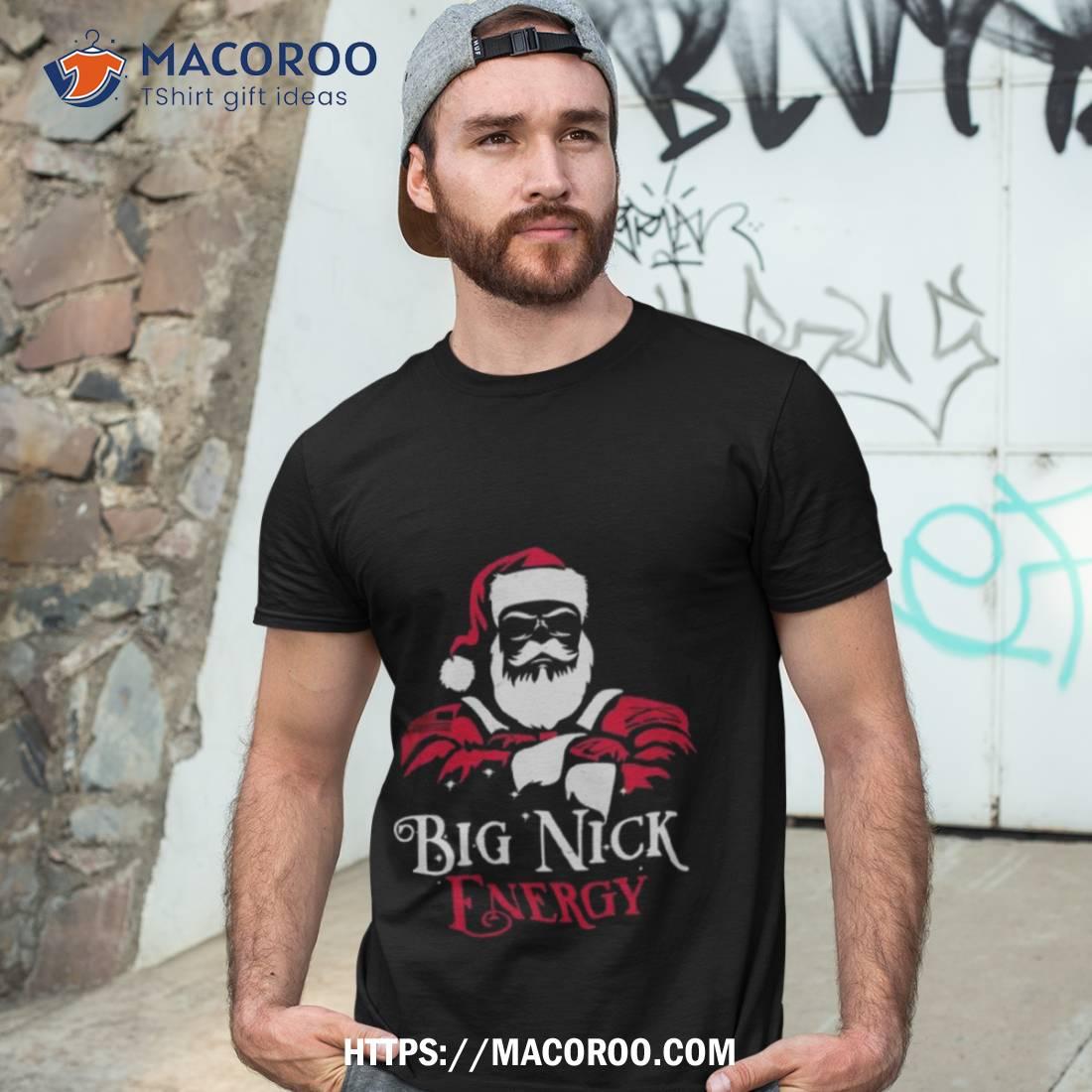 Santa Big Nick Energy T Shirt Santa Big Nick Energy T Shirt