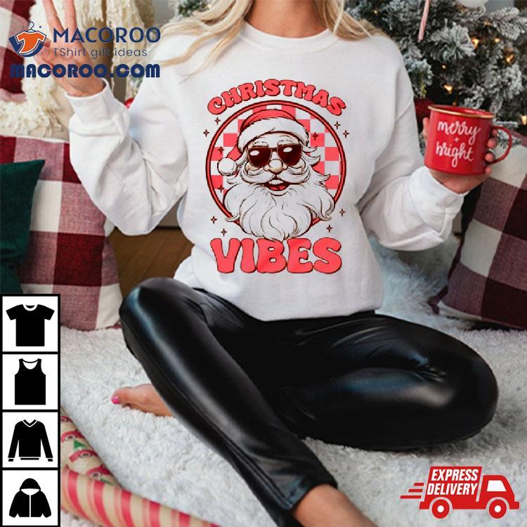 Santa Christmas Christmas Vibes Shirt Santa Christmas Christmas Vibes Shirt