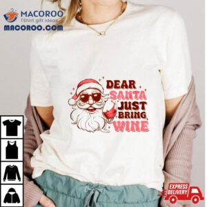 Santa Christmas Dear Santa Just Bring Wine Shirt