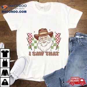 Santa Christmas I Saw That Funny Shirt