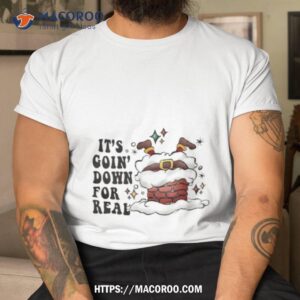 Santa Christmas It’s Going Down For Real Shirt
