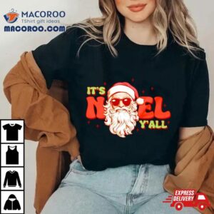 Santa Christmas It’s Noel Y’all Shirt