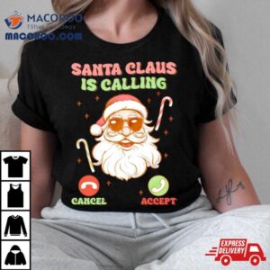 Santa Christmas Santa Claus Is Calling Tshirt