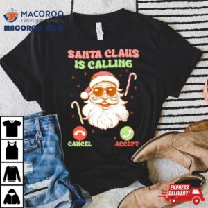 Santa Christmas Santa Claus Is Calling Tshirt