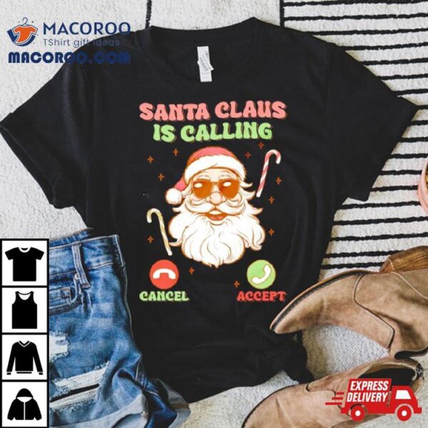 Santa Christmas Santa Claus Is Calling Shirt