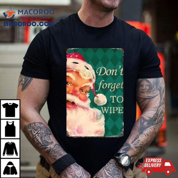 Santa Claus Don’t Forget To Wipe Christmas 2023 T Shirt