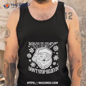 Santa Claus Don’t Stop Believin Christmas Shirt 3 Santa Claus Don T Stop Believin Christmas Tank Top
