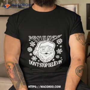 Santa Claus Don’t Stop Believin Christmas Shirt