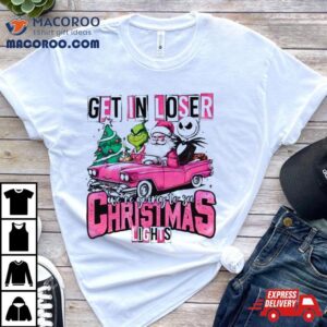 Santa Claus Grinch And Jack Skellington Get In Loser We Re Going To See Christmas Lights Tshirt