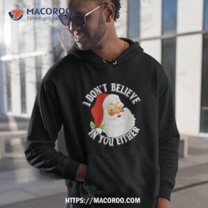 Santa Claus I Don’t Believe In You Either Christmas Shirt