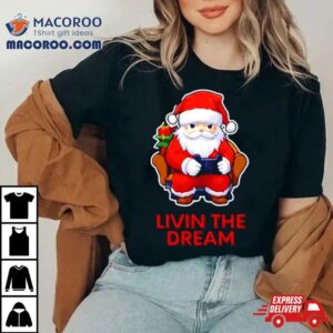 Santa Claus Living The Dream Shirt