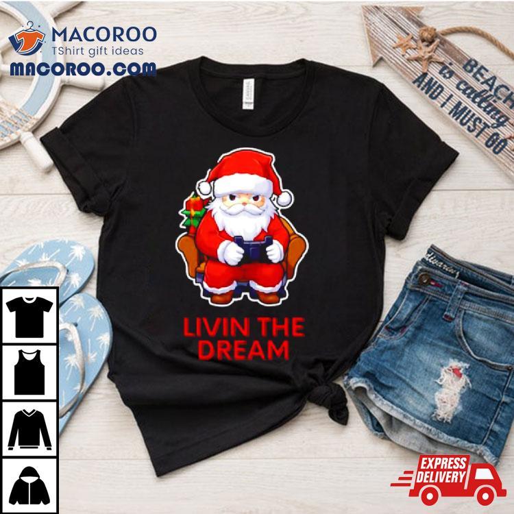 Santa Claus Living The Dream Shirt Santa Claus Living The Dream Shirt