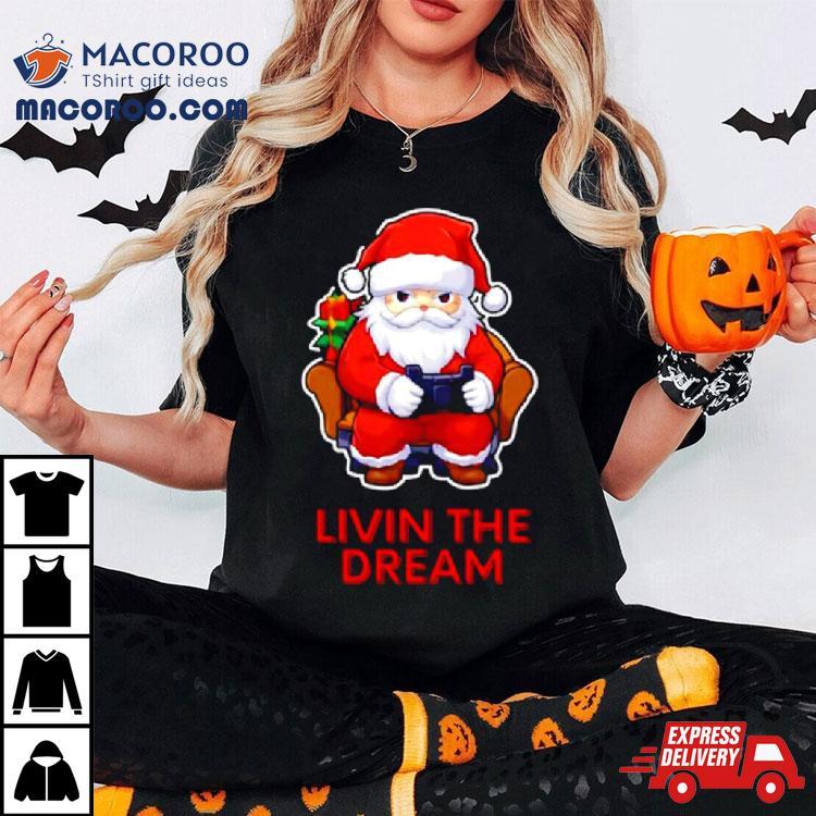 Santa Claus Living The Dream Shirt Santa Claus Living The Dream Shirt
