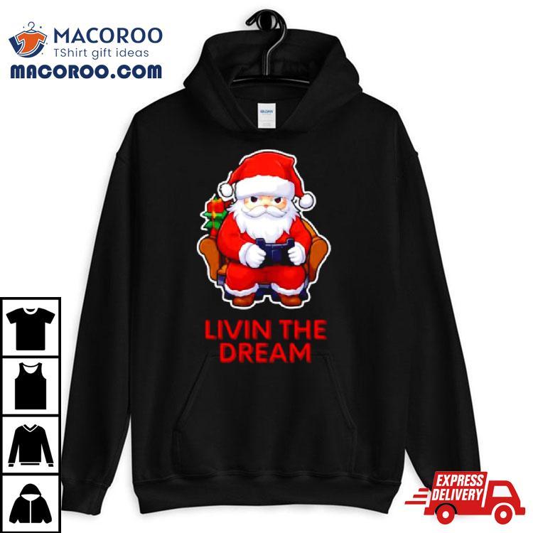 Santa Claus Living The Dream Shirt Santa Claus Living The Dream Shirt