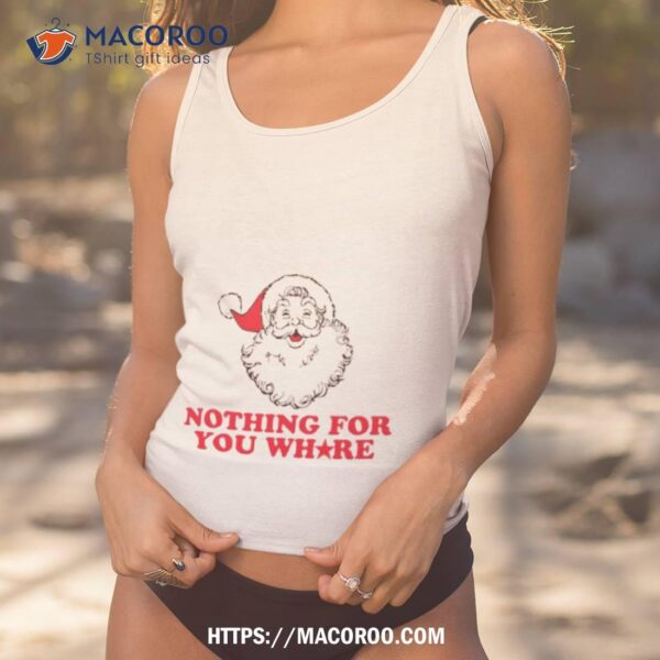 Santa Claus Nothing For Your Whore Shirt