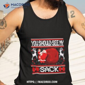 santa claus you should see my sack ugly christmas shirt tank top 3