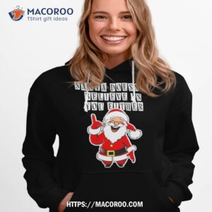 Santa Doesn T Believe In You Either 2023 Hoodie 1