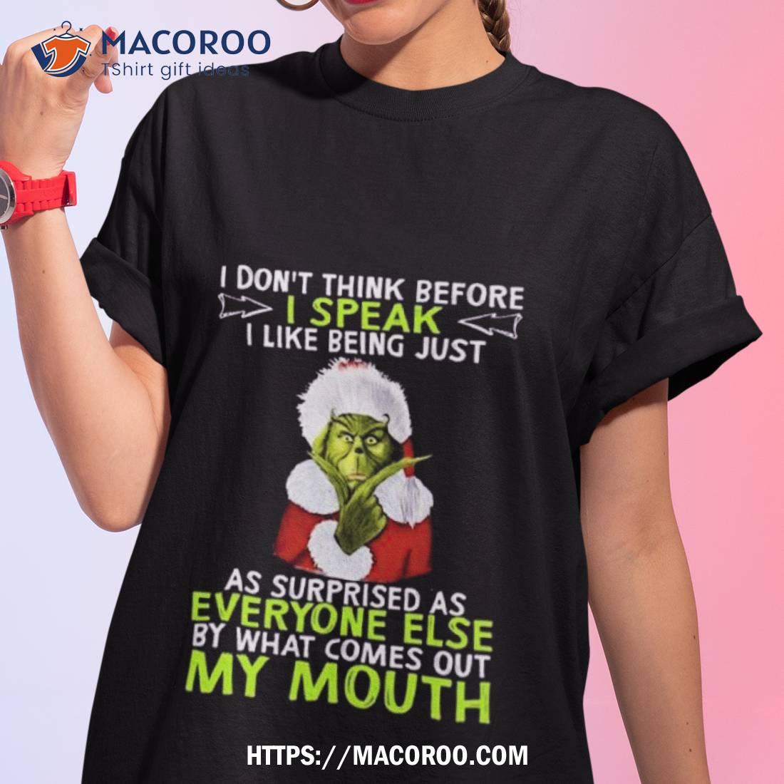 Santa Grinch I Don’t Think Before I Speak I Like Being Just As Surprised Shirt Santa Grinch I Don’t Think Before I Speak I Like Being Just As Surprised Shirt