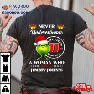 Santa Grinch Never Underestimate A Woman Who Works At Jimmy John S Christmas Tshirt