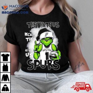 Santa Grinch They Hate Us Because They Ain T San Antonio Spurs Christmas Tshirt