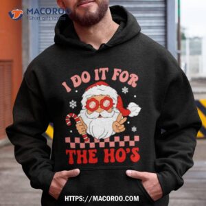Santa I Do It For The Ho’s Funny Christmas Shirt 1 Santa I Do It For The Ho S Funny Christmas Hoodie