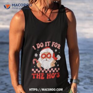 Santa I Do It For The Ho’s Funny Christmas Shirt 3 Santa I Do It For The Ho S Funny Christmas Tank Top