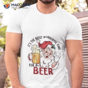 Santa It’s The Most Wonderful Time For A Beer Funny Christmas Shirt