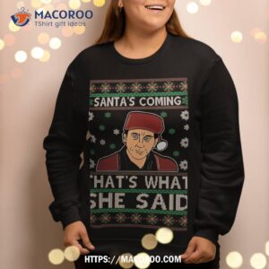 santa s coming that s what she said christmas sweatshirt sweatshirt 2