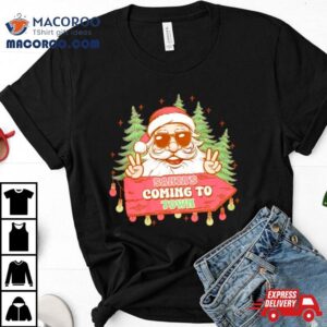 Santa’s Coming To Town Funny Christmas Shirt