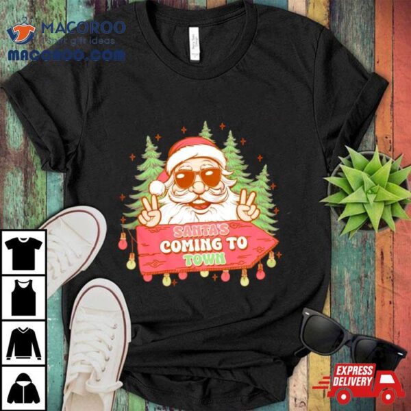 Santa’s Coming To Town Funny Christmas Shirt