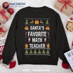 Santa’s Favorite Math Teacher Xmas Ugly Sweater Christmas Sweatshirt