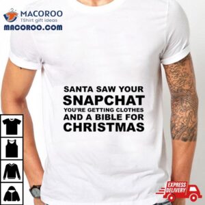 Santa Saw Your Snapchat You Re Getting Clothes Tshirt