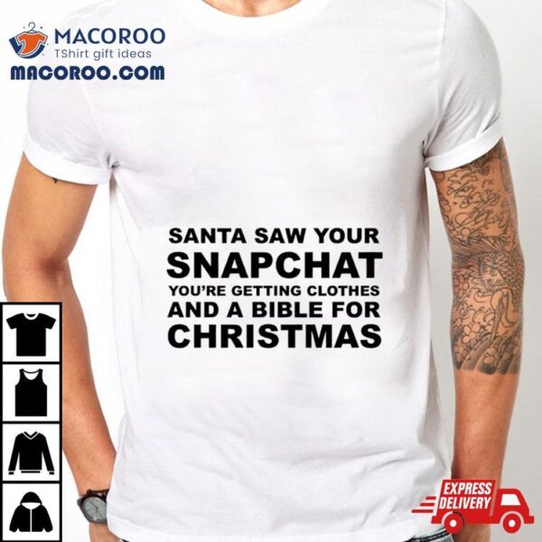 Santa Saw Your Snapchat You’re Getting Clothes Shirt