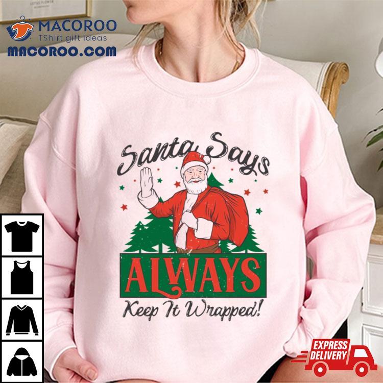 Santa Says Keep It Wrapped Funny Christmas Shirt Santa Says Keep It Wrapped Funny Christmas Shirt