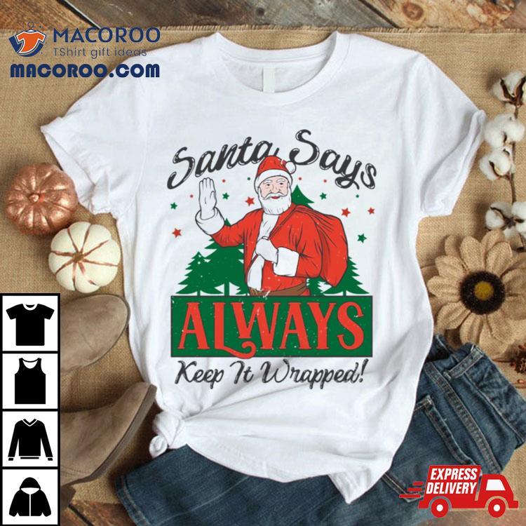 Santa Says Keep It Wrapped Funny Christmas Shirt Santa Says Keep It Wrapped Funny Christmas Shirt