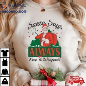 Santa Says Keep It Wrapped Funny Christmas Shirt 2 Santa Says Keep It Wrapped Funny Christmas Tshirt