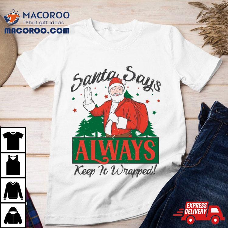 Santa Says Keep It Wrapped Funny Christmas Shirt Santa Says Keep It Wrapped Funny Christmas Shirt