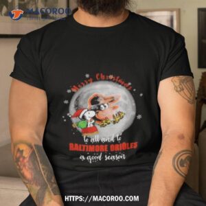 Santa Snoopy Merry Christmas To All And To Baltimore Orioles A Good Season Shirt