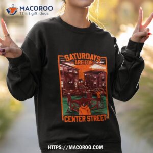saturdays are for center street t shirt sweatshirt 2