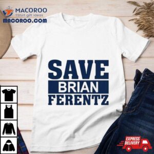 Save Brian Ferentz Tshirt