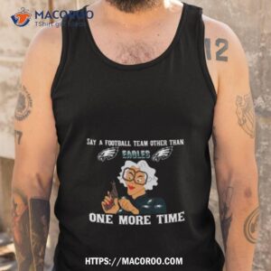 Say A Football Team Other Than One More Time Philadelphia Eagles Tank Top