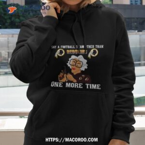Say A Football Team Other Than One More Time Washington Redskins Hoodie