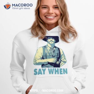 Say When Christmas Shirt 1 Say When Christmas Hoodie 1