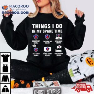 Scania Things I Do In My Spare Time Shirt 2 Scania Things I Do In My Spare Time Tshirt