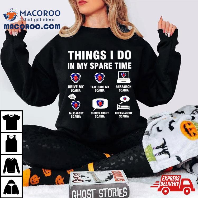 Scania Things I Do In My Spare Time Shirt Scania Things I Do In My Spare Time Shirt