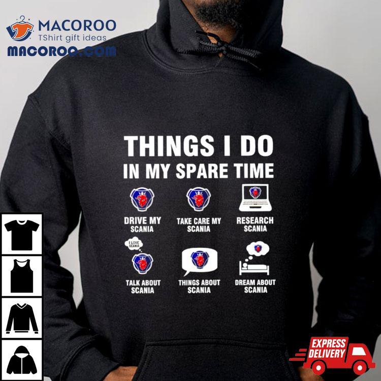 Scania Things I Do In My Spare Time Shirt Scania Things I Do In My Spare Time Shirt