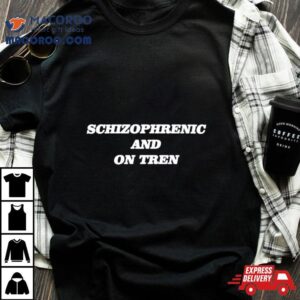 Schizophrenic And On Tren Tshirt